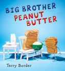 Big Brother Peanut Butter By Terry Border, Terry Border (Illustrator) Cover Image