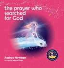 The Prayer Who Searched For God: Using Prayer And Breath To Find God Within By Andrew Sam Newman, Alexis Aronson (Illustrator) Cover Image