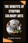The Benefits of Studying Culinary Arts By Elizabeth Jimenez Cover Image