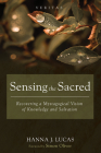 Sensing the Sacred: Recovering a Mystagogical Vision of Knowledge and Salvation (Veritas) By Hanna J. Lucas, Simon Oliver (Foreword by) Cover Image