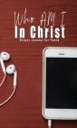 Who Am I In Christ: Prayer Journal for Teens By C. Orville McLeish Cover Image