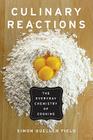 Culinary Reactions: The Everyday Chemistry of Cooking By Simon Quellen Field Cover Image