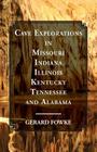 Cave Explorations in Missouri, Indiana, Illinois, Kentucky, Tennessee, and Alabama By Gerard Fowke Cover Image