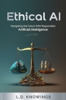 Ethical AI: Navigating the Future With Responsible Artificial Intelligence Cover Image