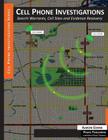 Cell Phone Investigations: Search Warrants, Cell Sites and Evidence Recovery By Aaron Edens Cover Image