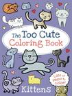 The Too Cute Coloring Book: Kittens By Little Bee Books Cover Image