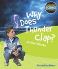 Why Does Thunder Clap?: All about Weather (Solving Science Mysteries) By Michael McMahon Cover Image