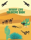 Desert Life Coloring Book: Desert Animals and plants coloring book for kids 8.5x11 (21.59 x 27.94 cm) 72 pages Cover Image