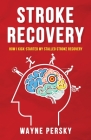 Stroke Recovery: How I Kick-Started My Stalled Stroke Recovery By Wayne Persky Cover Image