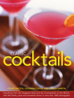 Classic Cocktails: Everything from the Singapore Sling and the Cosmopolitan to the Martini, with 565 Drinks, Juices and Smoothies Shown i By Stuart Walton, Suzannah Olivier, Joanna Farrow Cover Image