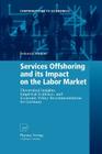 Services Offshoring and Its Impact on the Labor Market: Theoretical Insights, Empirical Evidence, and Economic Policy Recommendations for Germany (Contributions to Economics) Cover Image
