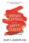 Estate Planning for the Savvy Client: What You Need to Know Before You Meet With Your Lawyer By Mary L. Barrow Cover Image