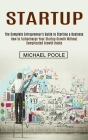 Startup: The Complete Entrepreneur's Guide to Starting a Business (How to Turbocharge Your Startup Growth Without Complicated G By Michael Poole Cover Image
