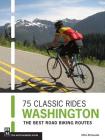 75 Classic Rides Washington: The Best Road Biking Routes By Mike McQuaide Cover Image