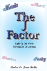 The J Factor: Light Up Our World Through Joy Of Learning By Pastor Joan Rathe, Thomas Rathe (Cover Design by) Cover Image