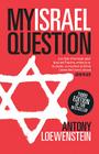 My Israel Question: Reframing The Israel/Palestine Conflict By Antony Loewenstein Cover Image