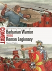 Barbarian Warrior vs Roman Legionary: Marcomannic Wars AD 165–180 (Combat #76) By Murray Dahm, Giuseppe Rava (Illustrator) Cover Image