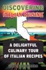 Discovering Italian Cuisine: A Delightful Culinary Tour of Italian Recipes Cover Image