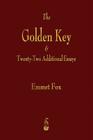 The Golden Key and Twenty-Two Additional Essays By Emmet Fox Cover Image
