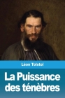 La Puissance des ténèbres: suivi de: Le Premier Bouilleur By Léon Tolstoï Cover Image