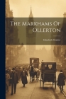 The Markhams Of Ollerton By Elizabeth Glaister Cover Image
