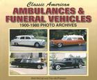Classic American Ambulances & Funeral Vehicles:  1900-1980 Photo Archives By Walt McCall, Tom McPherson Cover Image