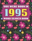 You Were Born In 1995: Word Search Book: Over 1600 Hidden Words Searches for Adults Seniors and More-Large Print Word Search Book For Adults Cover Image