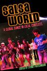 Salsa World: A Global Dance in Local Contexts (Studies In Latin America & Car) By Sydney Hutchinson (Editor) Cover Image