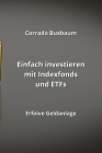 Einfach investieren mit Indexfonds und ETFs: Erfoive Geldanlage By Corrado Buxbaum Cover Image