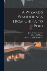A Wizard's Wanderings From China to Peru By John Watkins B. 1844 Holden (Created by), John J. 1889-1955 DLC McManus (Created by), Hanna M. DLC McManus (Created by) Cover Image