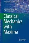 Classical Mechanics with Maxima (Undergraduate Lecture Notes in Physics) By Todd Keene Timberlake, J. Wilson Mixon Cover Image
