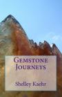 Gemstone Journeys By Shelley Kaehr Cover Image