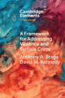 A Framework for Addressing Violence and Serious Crime: Focused Deterrence, Legitimacy, and Prevention Cover Image