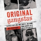 Original Gangstas Lib/E: The Untold Story of Dr. Dre, Eazy-E, Ice Cube, Tupac Shakur, and the Birth of West Coast Rap By Ben Westhoff, Jd Jackson (Read by) Cover Image