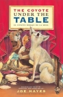 The Coyote Under the Table / El Coyote Debajo de la Mesa: Folk Tales Told in Spanish and English By Joe Hayes, Antonio Castro L. (Illustrator) Cover Image