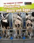 Producing Dairy and Eggs (Technology of Farming) By Jane Bingham Cover Image