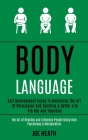 Body Language: Self Development Guide to Mastering the Art of Persuasion and Building a Better Life via Nlp and Hypnosis (The Art of Cover Image