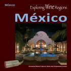 Exploring Wine Regions - México: Discovering México's Quality Wines and Phenomenal Cuisine Cover Image