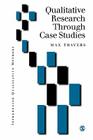 Qualitative Research Through Case Studies (Introducing Qualitative Methods) By Max Travers Cover Image