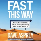 Fast This Way: Burn Fat, Heal Inflammation, and Eat Like the High-Performing Human You Were Meant to Be By Dave Asprey, Dave Asprey (Read by) Cover Image
