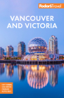 Fodor's Vancouver & Victoria: With Whistler, Vancouver Island & the Okanagan Valley (Full-Color Travel Guide) By Fodor's Travel Guides Cover Image