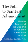 The Path to Spiritual Advancement: How to Transcend the Ego and Experience the Presence of God Cover Image