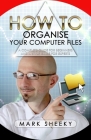 How To Organise Your Computer Files By Mark Sheeky Cover Image