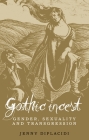 Gothic incest: Gender, sexuality and transgression By Jenny Diplacidi Cover Image
