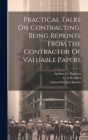 Practical Talks On Contracting, Being Reprints From The Contractor Of Valuable Papers By Frank Bunker 1868-1924 Gilbreth (Created by), Worden C. A, Andrew O. 1871- Davison (Created by) Cover Image