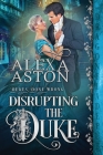 Disrupting the Duke By Alexa Aston Cover Image