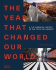 The Year That Changed Our World: A Photographic History of the Covid-19 Pandemic By Agence France Presse, Marielle Eudes (Editor) Cover Image