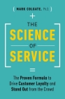 The Science of Service: The Proven Formula to Drive Customer Loyalty and Stand Out from the Crowd Cover Image