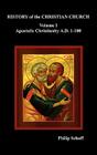 History of the Christian Church, Volume I: Apostolic Christianity. A.D. 1-100 Cover Image