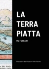 La Terra Piatta: the Flat Earth By Pietro Panetta, Pietro Panetta (Cover Design by), Pietro Panetta (Other) Cover Image